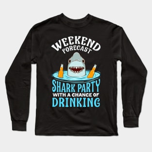 Weekend Forecast: Shark Party with Drinking Long Sleeve T-Shirt